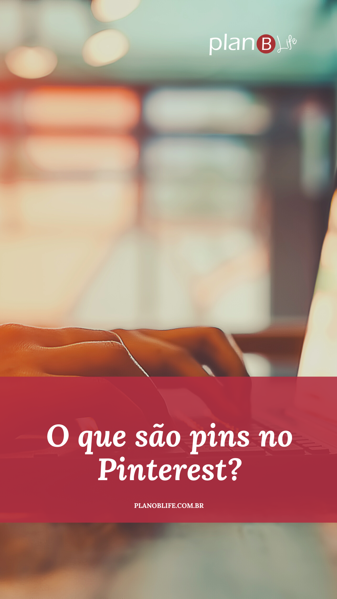 O Que São Pins No Pinterest E Como Criar Pins Eficazes? - Plano B Life